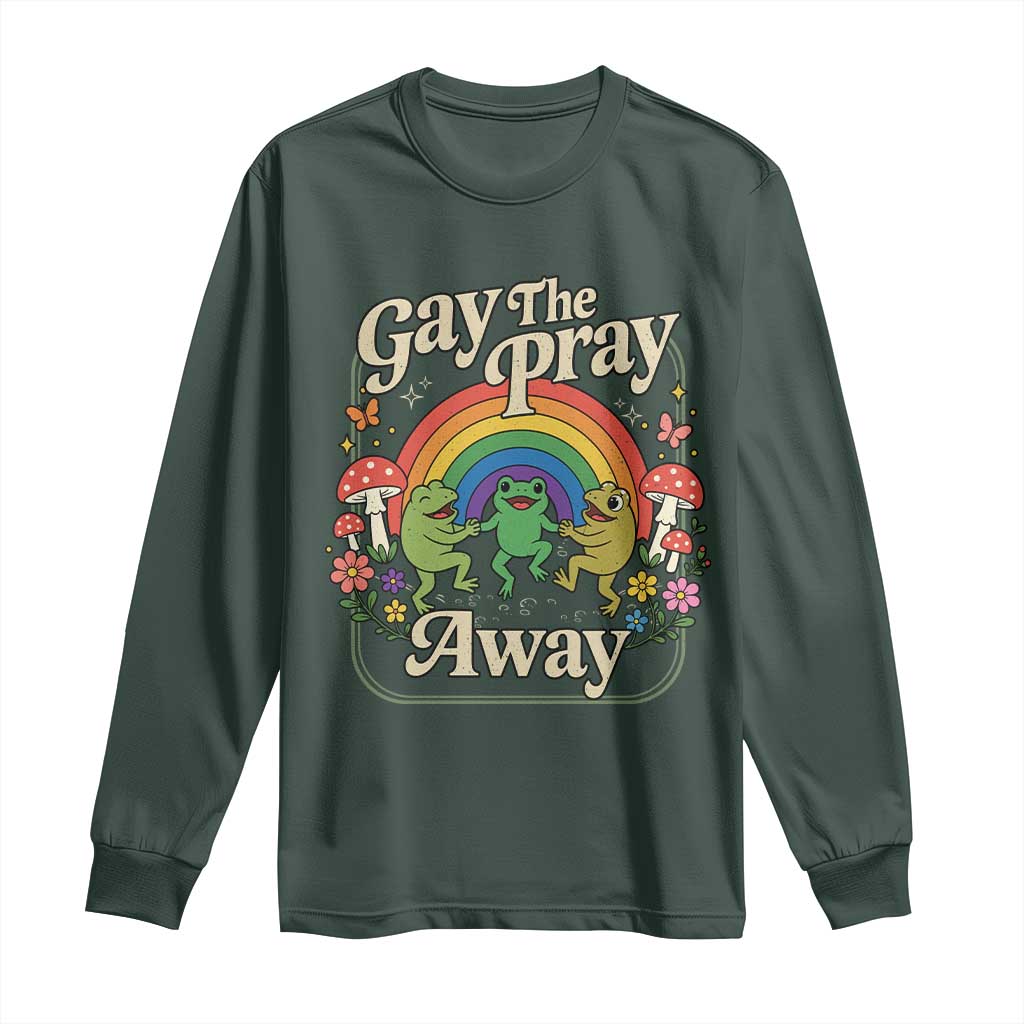 Gay The Pray Away Queer Frog LGBTQ Long Sleeve Shirt TS11 Dark Forest Green Print Your Wear