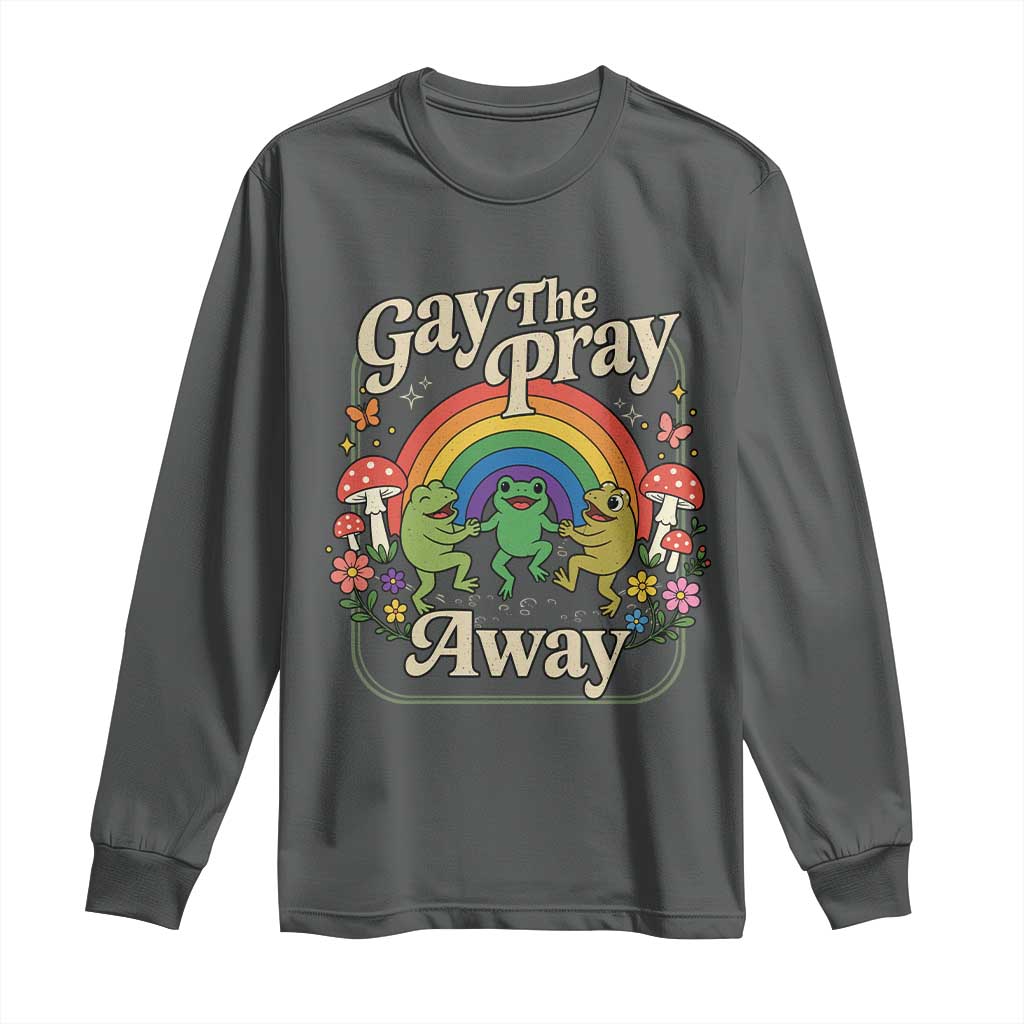 Gay The Pray Away Queer Frog LGBTQ Long Sleeve Shirt TS11 Dark Heather Print Your Wear