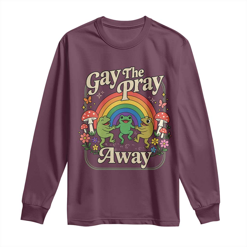 Gay The Pray Away Queer Frog LGBTQ Long Sleeve Shirt TS11 Maroon Print Your Wear