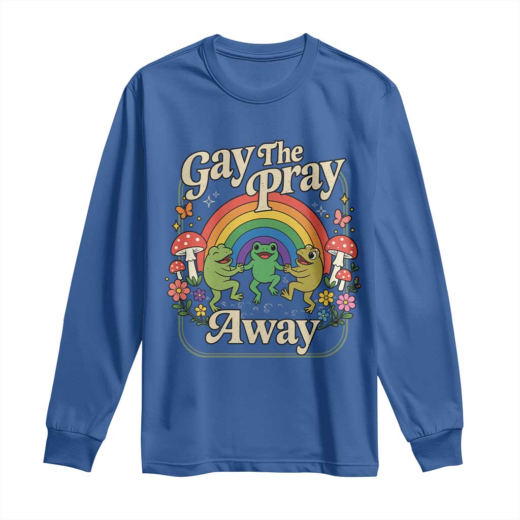 Gay The Pray Away Queer Frog LGBTQ Long Sleeve Shirt TS11 Royal Blue Print Your Wear