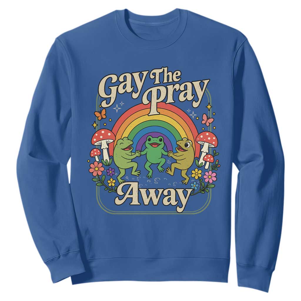 Gay The Pray Away Queer Frog LGBTQ Sweatshirt TS11 Royal Blue Print Your Wear
