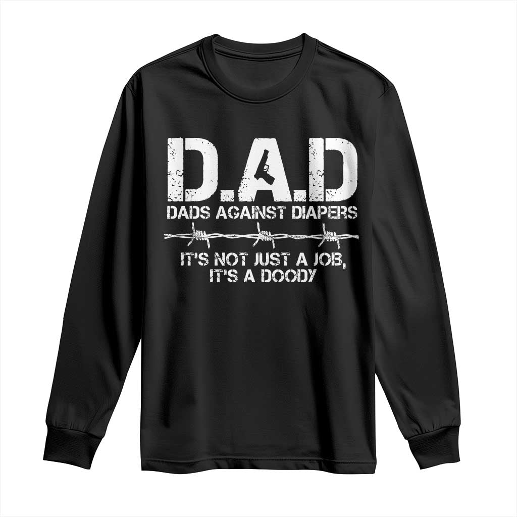 Dads Against Diapers It's Not Just A Job It's A Doody Long Sleeve Shirt Funny Gun New Dad TS11 Black Print Your Wear