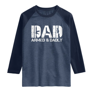 Armed And Dadly Dad Raglan Shirt Fathers Day Pro Gun Owner TS11 Heather Denim Navy Print Your Wear