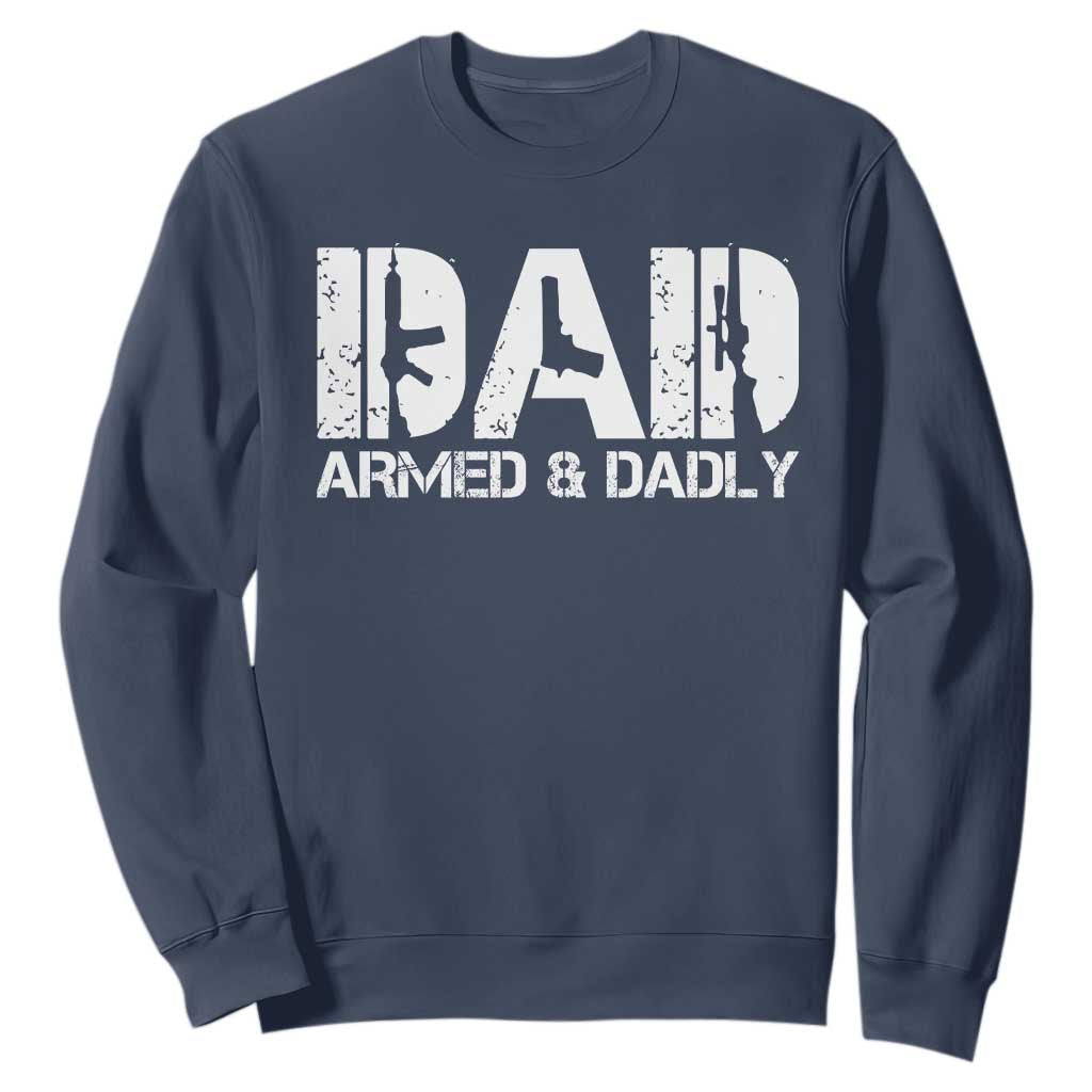 Armed And Dadly Dad Sweatshirt Fathers Day Pro Gun Owner TS11 Navy Print Your Wear