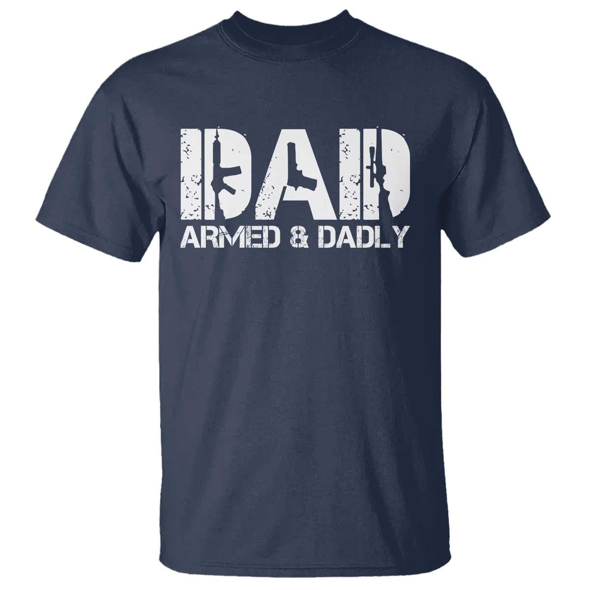 Armed And Dadly Dad T Shirt Fathers Day Pro Gun Owner