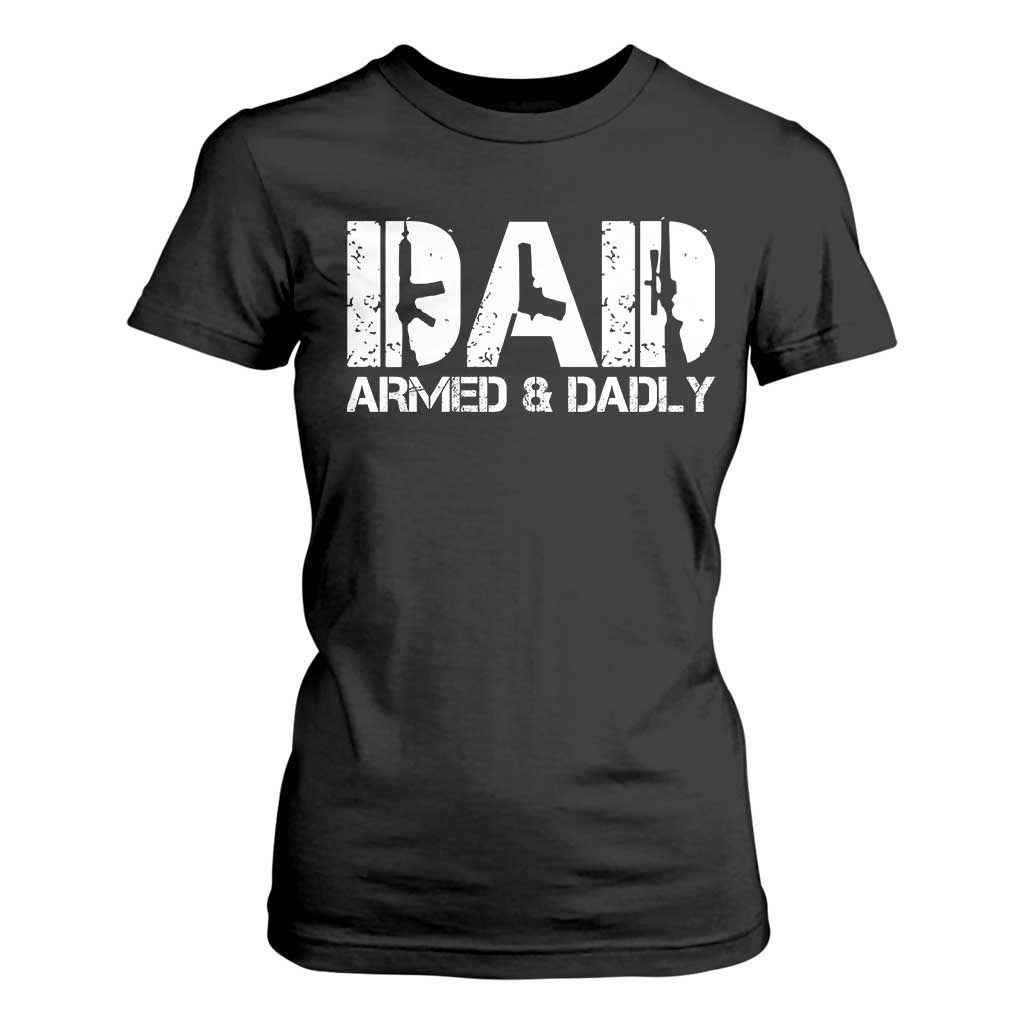 Armed And Dadly Dad T Shirt For Women Fathers Day Pro Gun Owner