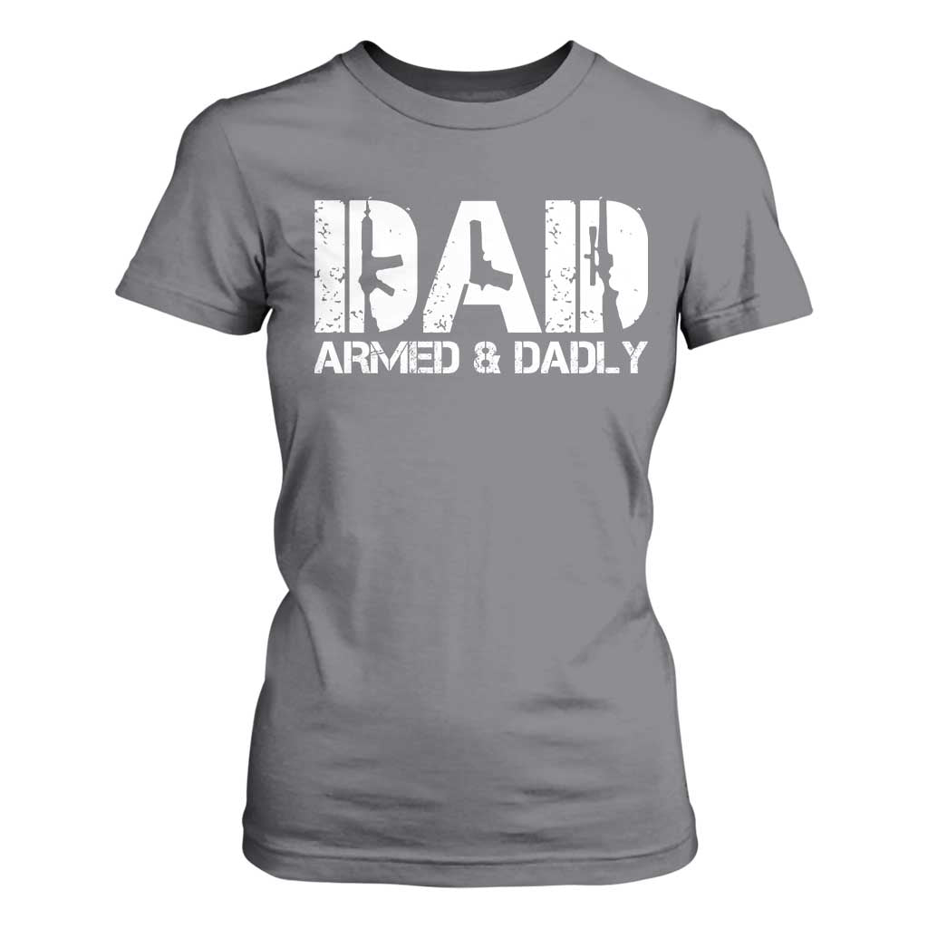 Armed And Dadly Dad T Shirt For Women Fathers Day Pro Gun Owner