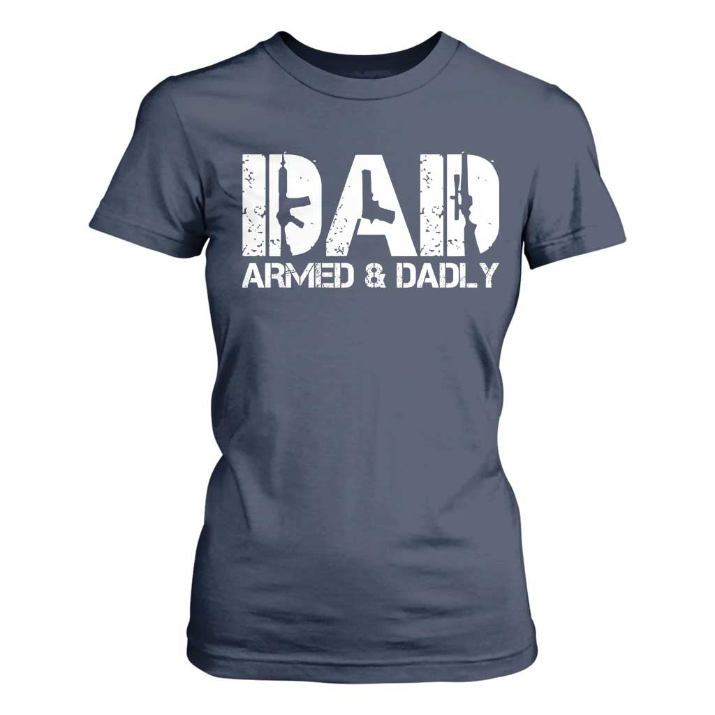Armed And Dadly Dad T Shirt For Women Fathers Day Pro Gun Owner