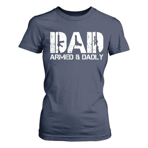 Armed And Dadly Dad T Shirt For Women Fathers Day Pro Gun Owner