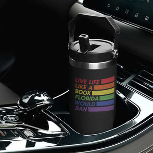 Live Life Like A Book Florida Would Ban LGBTQ Ally Pride Flip Straw Tumbler