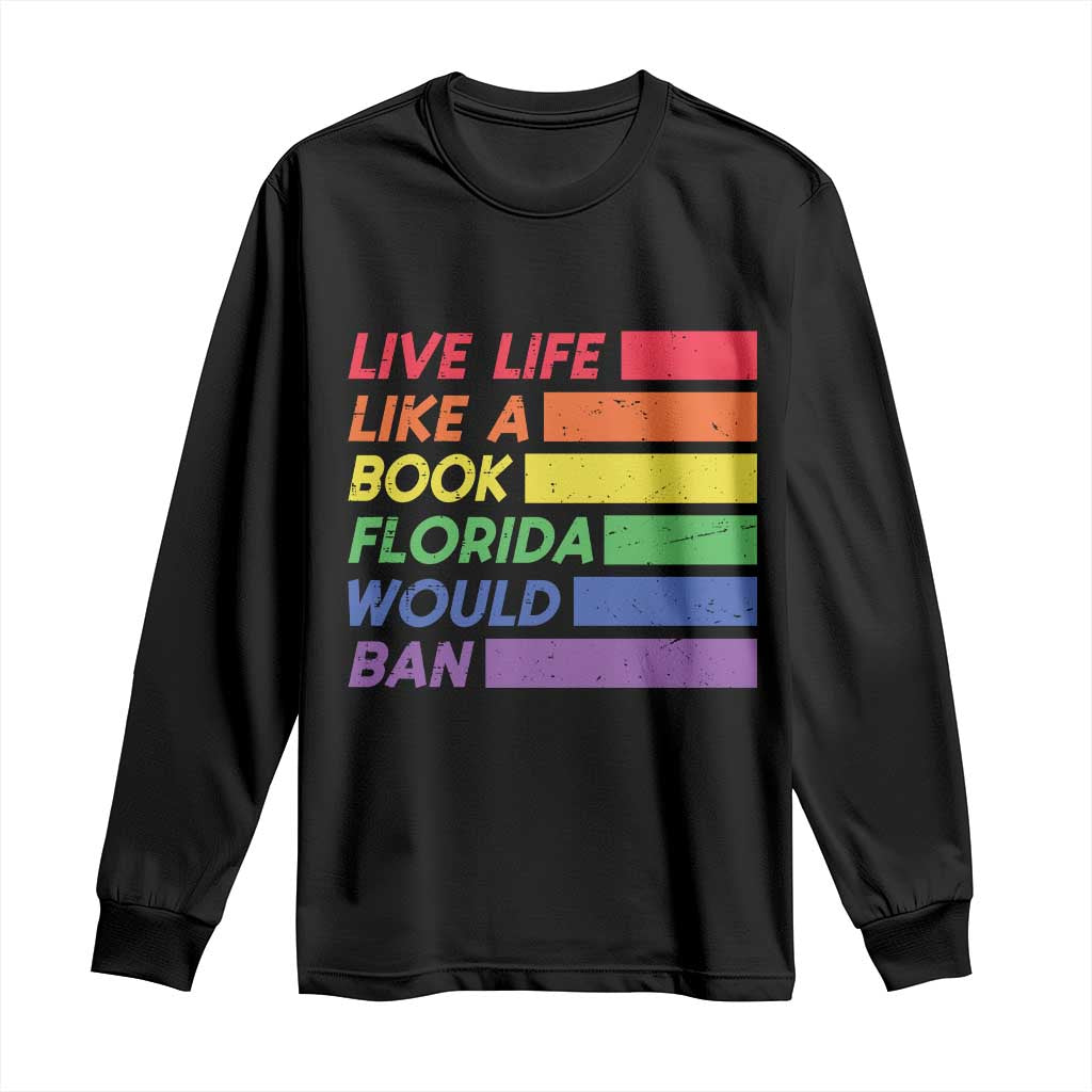 Live Life Like A Book Florida Would Ban LGBTQ Ally Pride Long Sleeve Shirt TS11 Black Print Your Wear