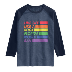 Live Life Like A Book Florida Would Ban LGBTQ Ally Pride Raglan Shirt