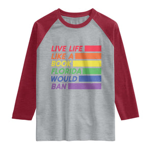Live Life Like A Book Florida Would Ban LGBTQ Ally Pride Raglan Shirt