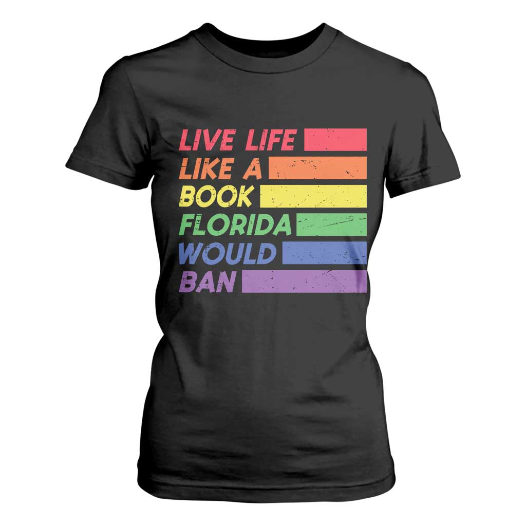 Live Life Like A Book Florida Would Ban LGBTQ Ally Pride T Shirt For Women TS11 Black Print Your Wear