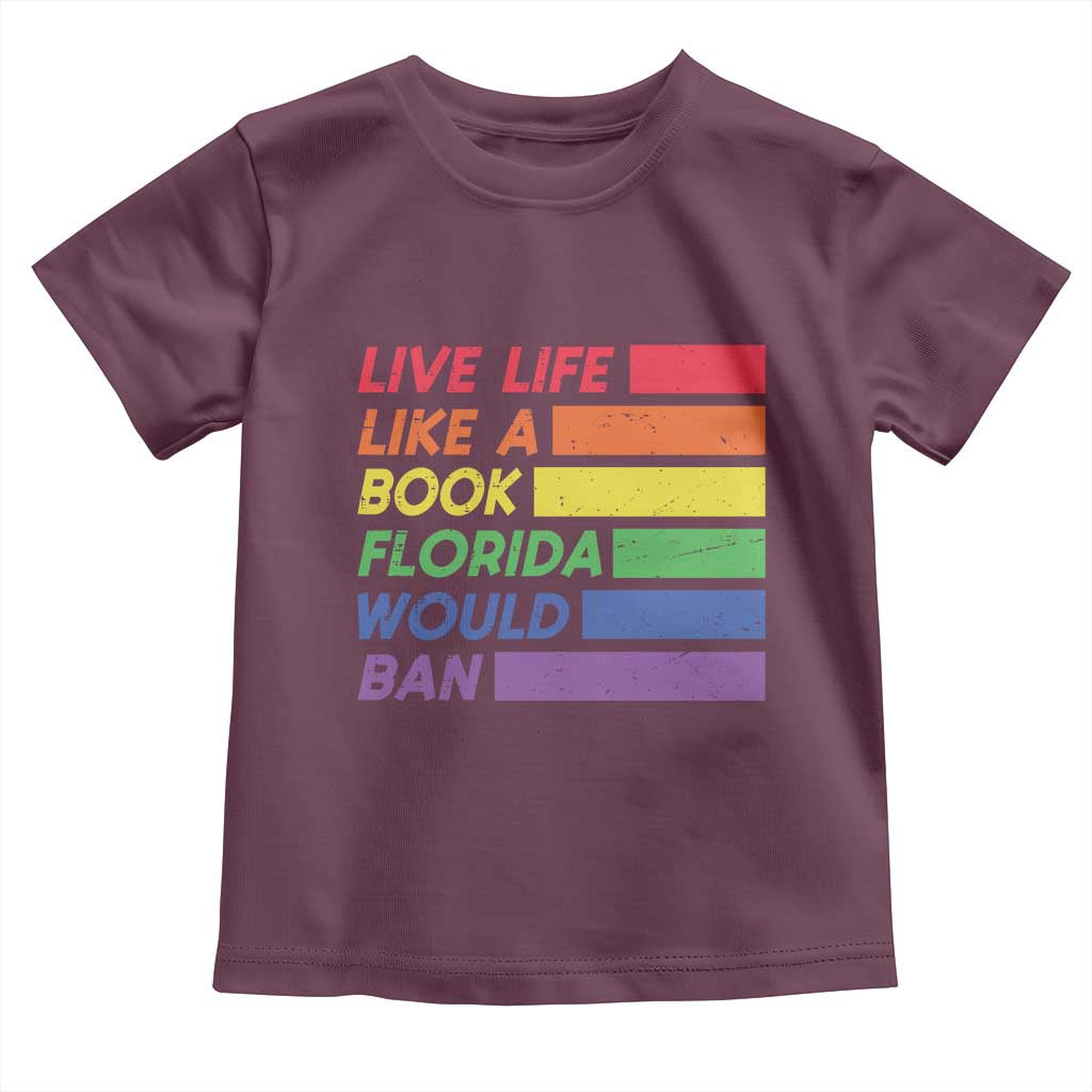 Live Life Like A Book Florida Would Ban LGBTQ Ally Pride Toddler T Shirt