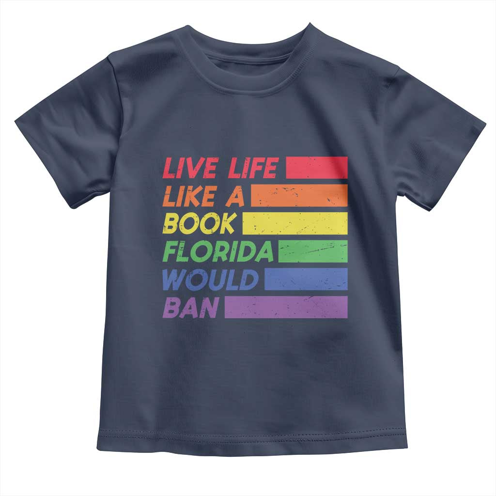 Live Life Like A Book Florida Would Ban LGBTQ Ally Pride Toddler T Shirt