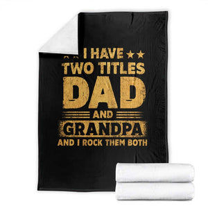 I Have Two Titles Dad And Grandpa I Rock Them Both Throw Blanket Vintage Father's Day Gift TS11 Black Print Your Wear