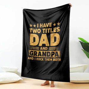 I Have Two Titles Dad And Grandpa I Rock Them Both Throw Blanket Vintage Father's Day Gift TS11 Print Your Wear