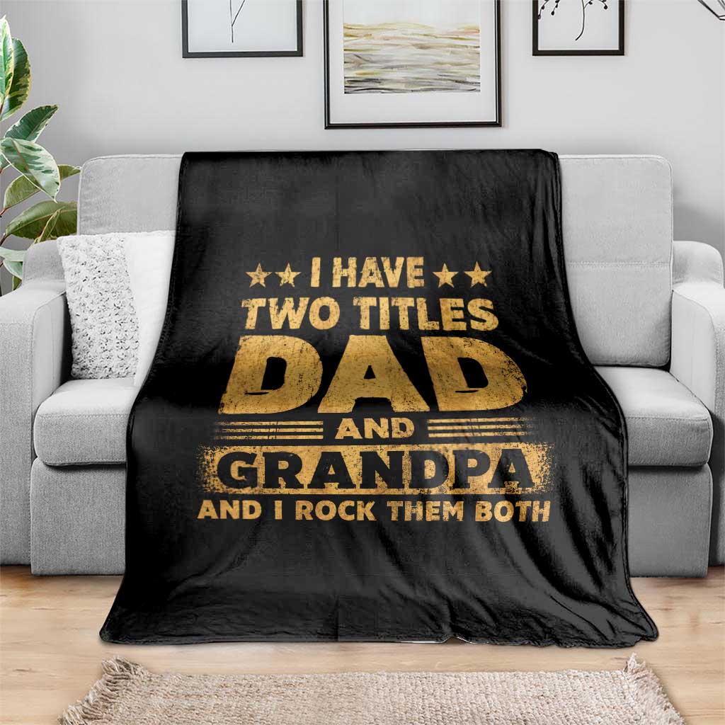 I Have Two Titles Dad And Grandpa I Rock Them Both Throw Blanket Vintage Father's Day Gift TS11 Print Your Wear
