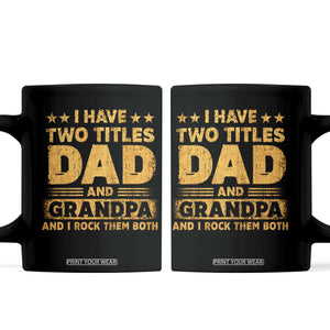 I Have Two Titles Dad And Grandpa I Rock Them Both Coffee Mug Vintage Father's Day Gift TS11 Black Print Your Wear