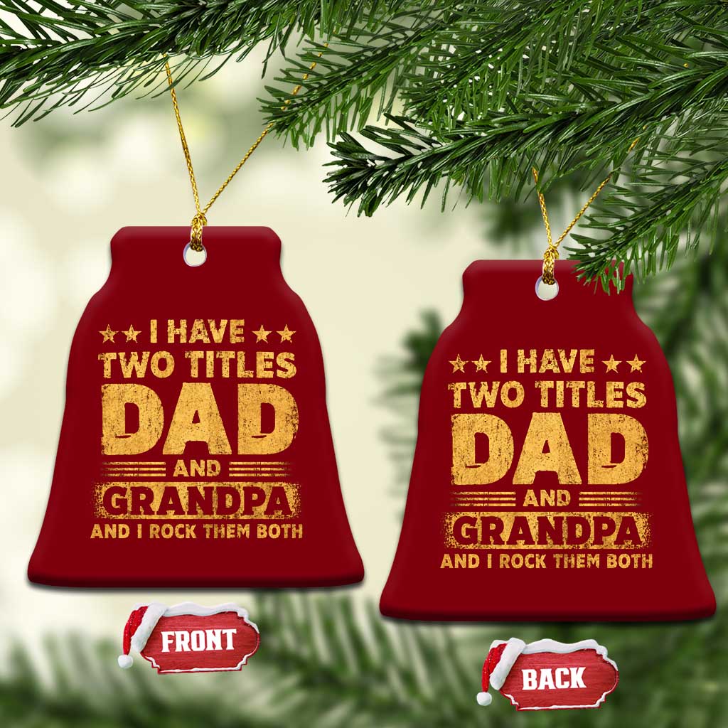 I Have Two Titles Dad And Grandpa I Rock Them Both Ceramic Ornament Vintage Father's Day Gift TS11 Print Your Wear