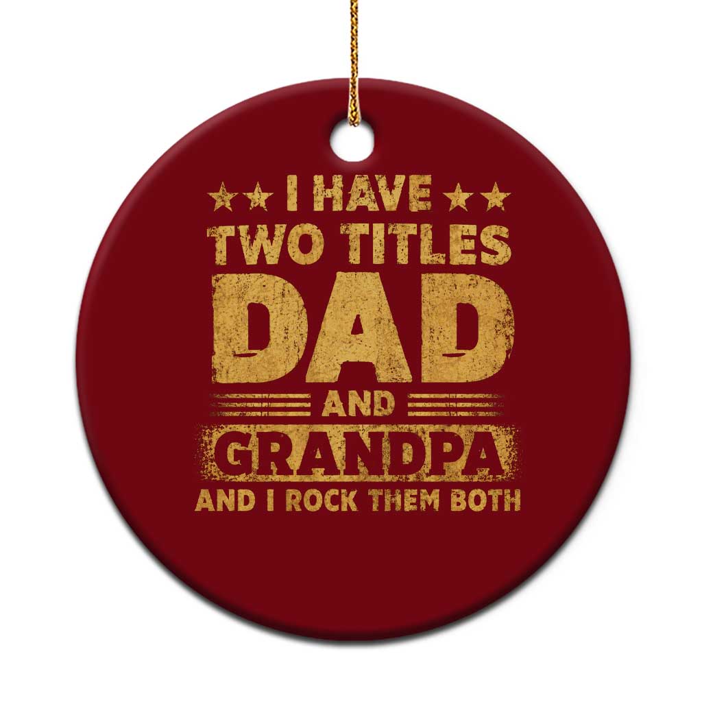 I Have Two Titles Dad And Grandpa I Rock Them Both Ceramic Ornament Vintage Father's Day Gift TS11 1pc Red Print Your Wear