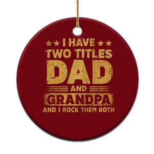 I Have Two Titles Dad And Grandpa I Rock Them Both Ceramic Ornament Vintage Father's Day Gift TS11 1pc Red Print Your Wear