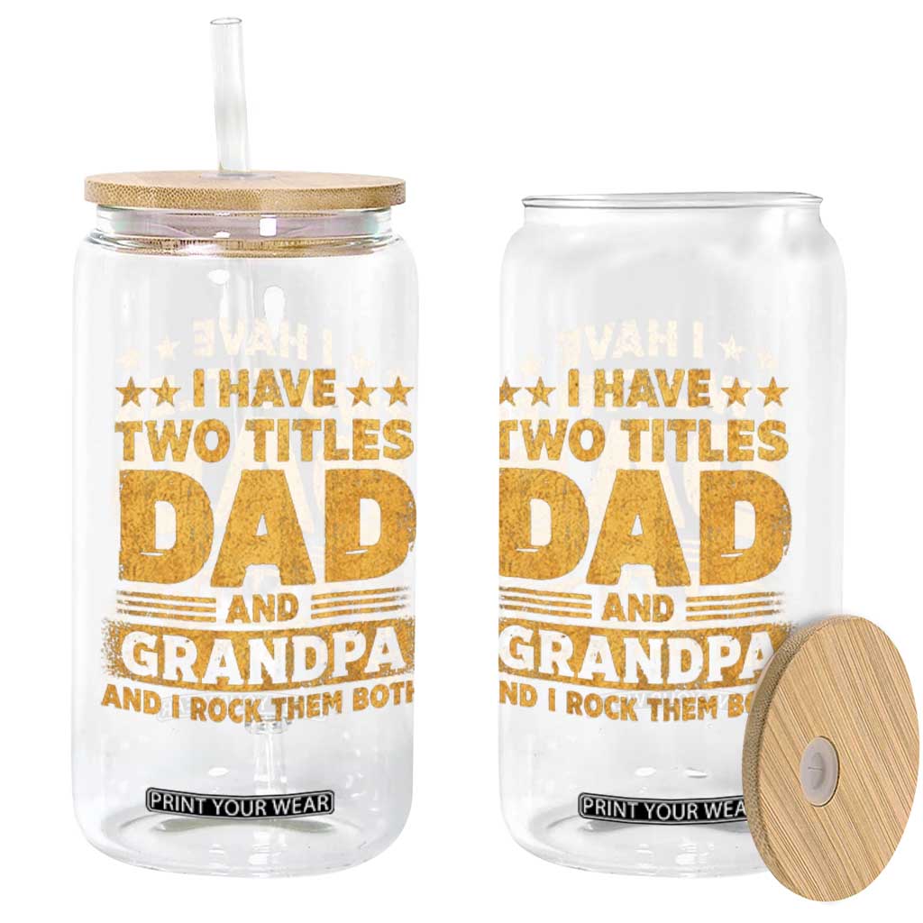 I Have Two Titles Dad And Grandpa I Rock Them Both Glass Can Vintage Father's Day Gift TS11 Print Your Wear