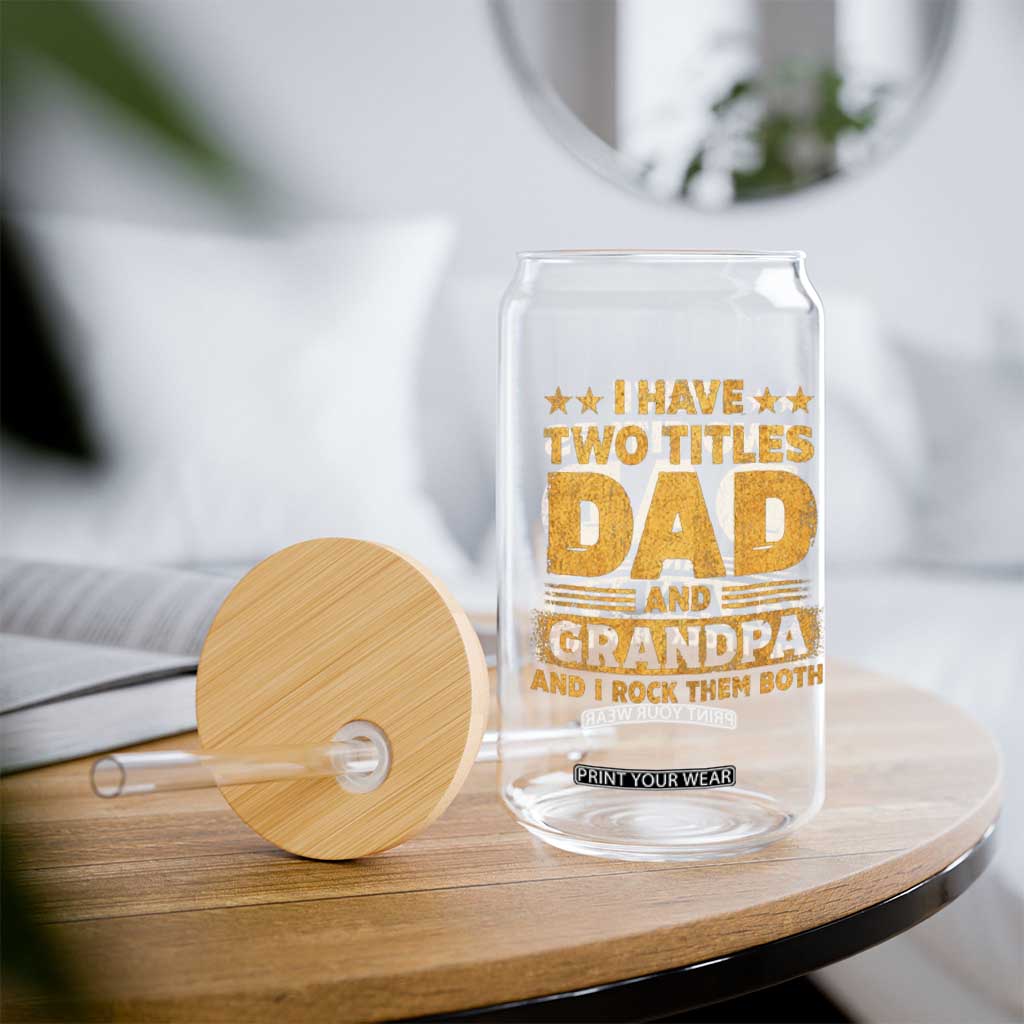 I Have Two Titles Dad And Grandpa I Rock Them Both Glass Can Vintage Father's Day Gift TS11 Print Your Wear