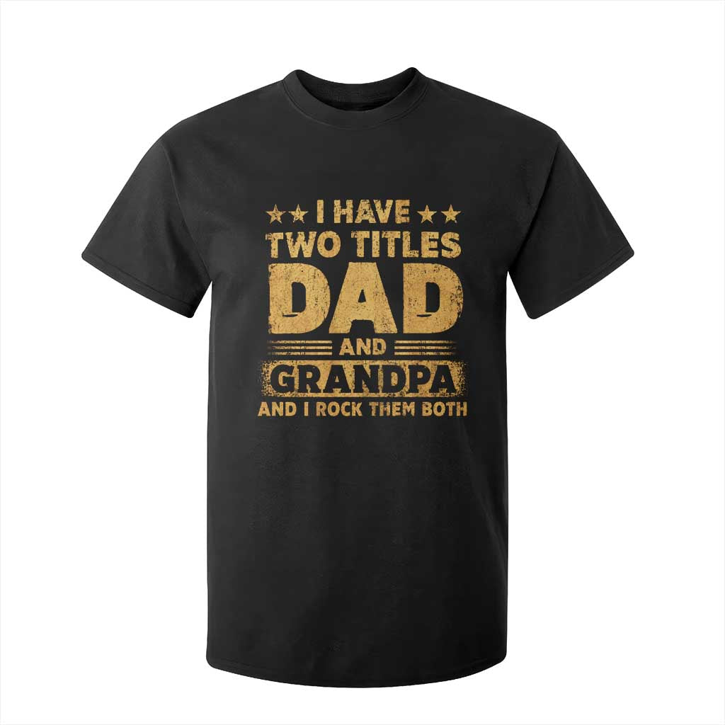 I Have Two Titles Dad And Grandpa I Rock Them Both T Shirt For Kid Vintage Father's Day Gift TS11 Black Print Your Wear
