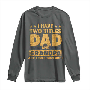 I Have Two Titles Dad And Grandpa I Rock Them Both Long Sleeve Shirt Vintage Father's Day Gift TS11 Dark Heather Print Your Wear
