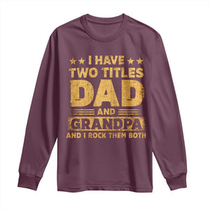 I Have Two Titles Dad And Grandpa I Rock Them Both Long Sleeve Shirt Vintage Father's Day Gift TS11 Maroon Print Your Wear