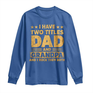 I Have Two Titles Dad And Grandpa I Rock Them Both Long Sleeve Shirt Vintage Father's Day Gift TS11 Royal Blue Print Your Wear