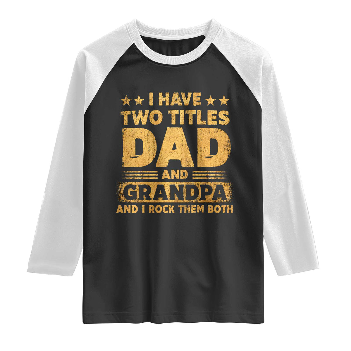 I Have Two Titles Dad And Grandpa I Rock Them Both Raglan Shirt Vintage Father's Day Gift TS11 Black White Print Your Wear