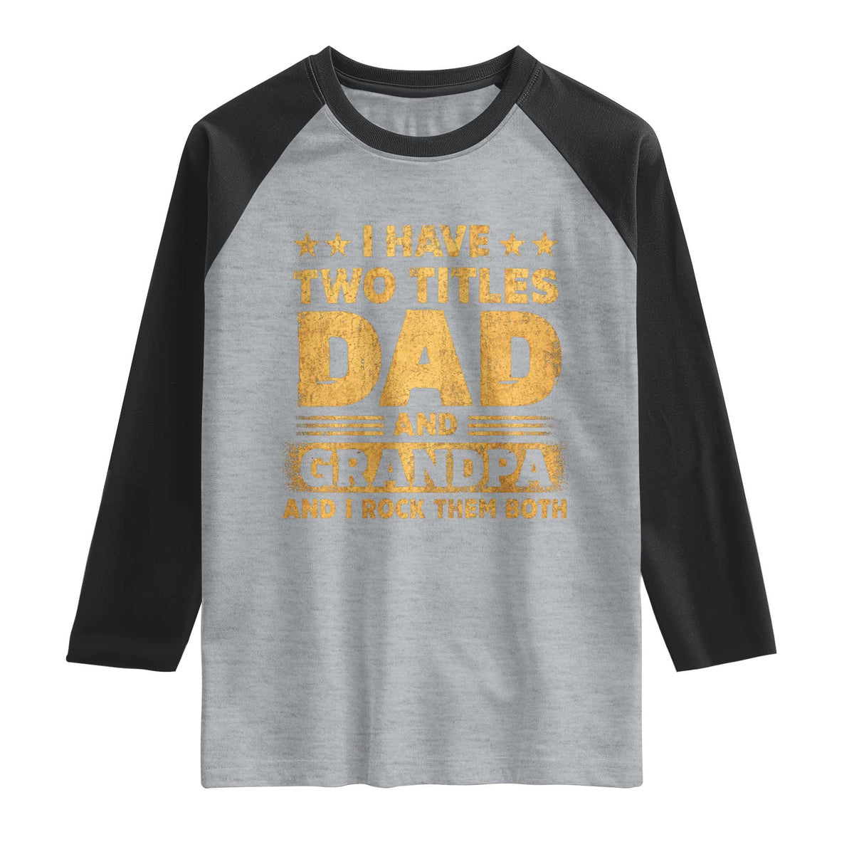 I Have Two Titles Dad And Grandpa I Rock Them Both Raglan Shirt Vintage Father's Day Gift TS11 Heather Gray Black Print Your Wear