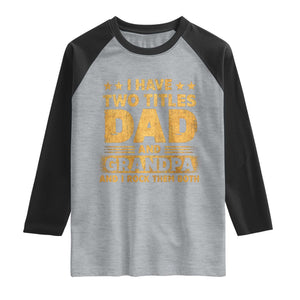 I Have Two Titles Dad And Grandpa I Rock Them Both Raglan Shirt Vintage Father's Day Gift TS11 Heather Gray Black Print Your Wear
