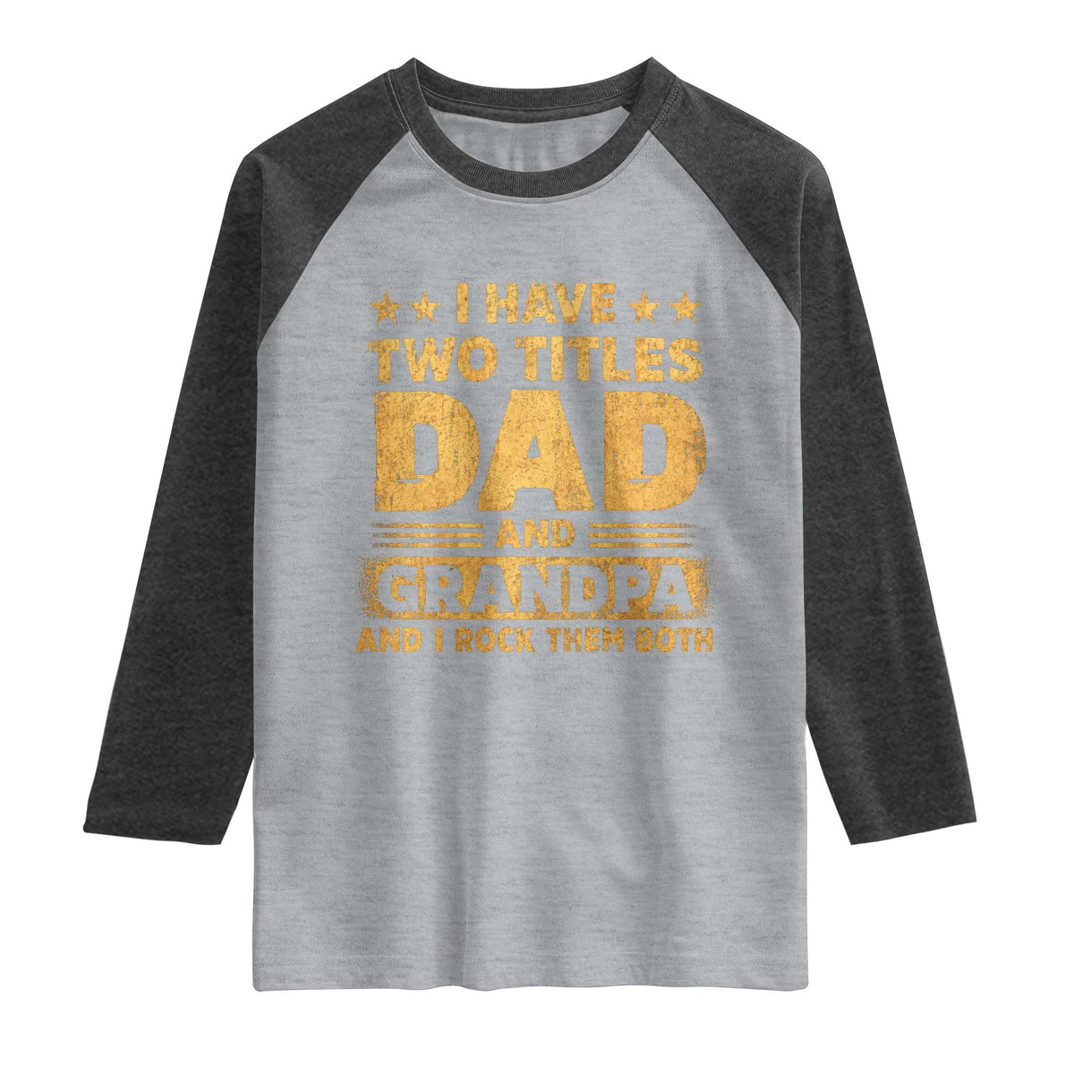I Have Two Titles Dad And Grandpa I Rock Them Both Raglan Shirt Vintage Father's Day Gift TS11 Heather Gray Heather Charcoal Print Your Wear
