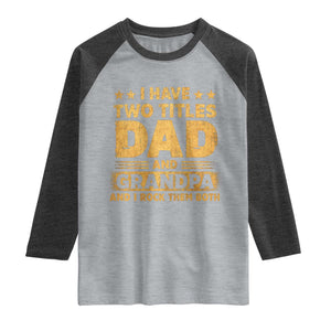 I Have Two Titles Dad And Grandpa I Rock Them Both Raglan Shirt Vintage Father's Day Gift TS11 Heather Gray Heather Charcoal Print Your Wear