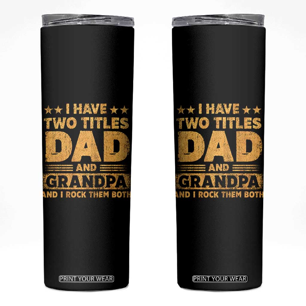 I Have Two Titles Dad And Grandpa I Rock Them Both Skinny Tumbler Vintage Father's Day Gift TS11 Black Print Your Wear