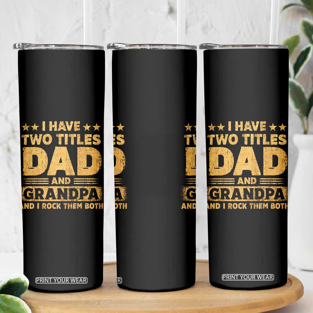 I Have Two Titles Dad And Grandpa I Rock Them Both Skinny Tumbler Vintage Father's Day Gift TS11 Print Your Wear