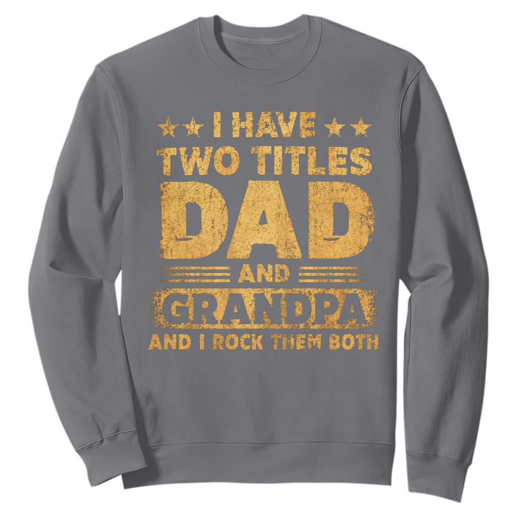 I Have Two Titles Dad And Grandpa I Rock Them Both Sweatshirt Vintage Father's Day Gift TS11 Charcoal Print Your Wear