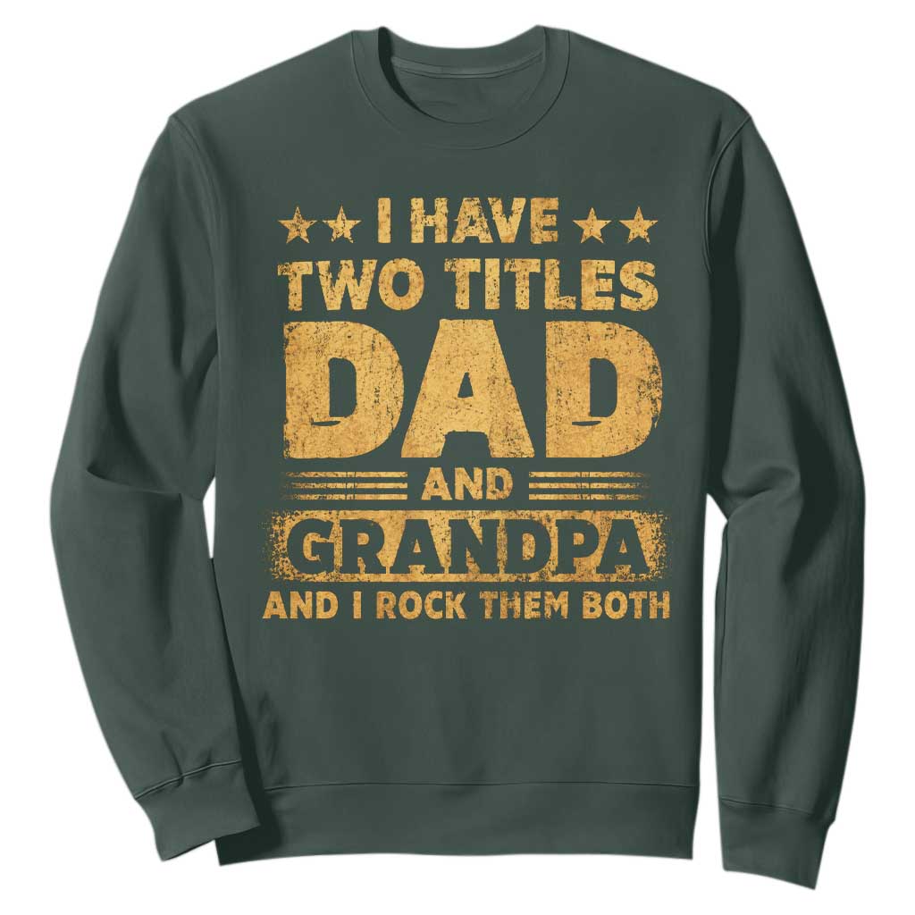 I Have Two Titles Dad And Grandpa I Rock Them Both Sweatshirt Vintage Father's Day Gift TS11 Dark Forest Green Print Your Wear