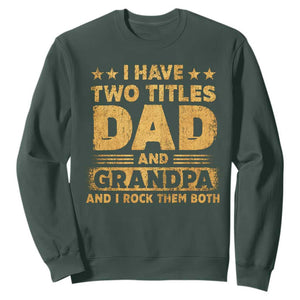 I Have Two Titles Dad And Grandpa I Rock Them Both Sweatshirt Vintage Father's Day Gift TS11 Dark Forest Green Print Your Wear