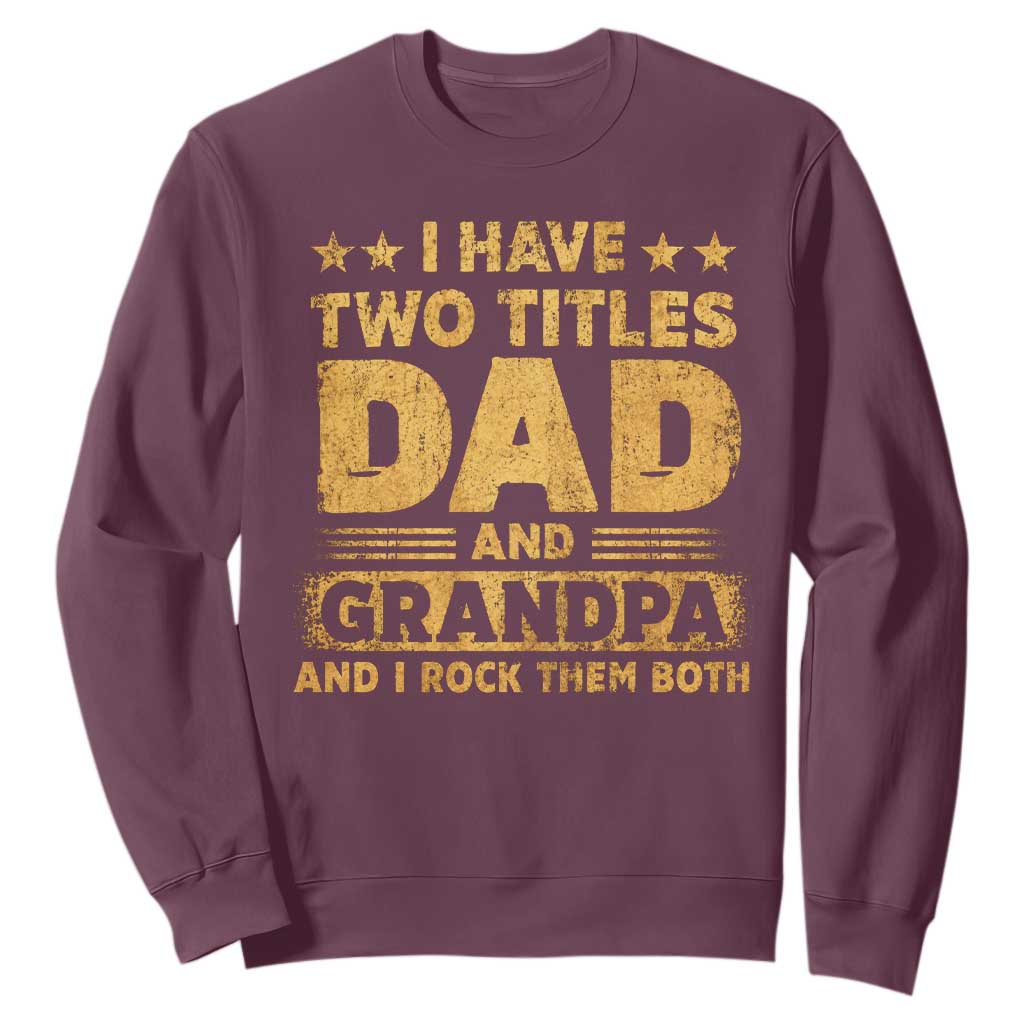 I Have Two Titles Dad And Grandpa I Rock Them Both Sweatshirt Vintage Father's Day Gift TS11 Maroon Print Your Wear