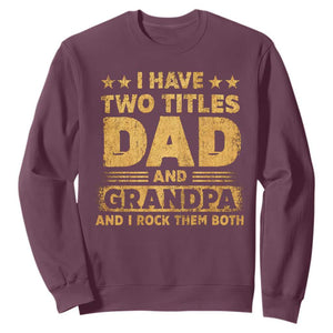 I Have Two Titles Dad And Grandpa I Rock Them Both Sweatshirt Vintage Father's Day Gift TS11 Maroon Print Your Wear