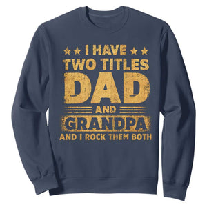 I Have Two Titles Dad And Grandpa I Rock Them Both Sweatshirt Vintage Father's Day Gift TS11 Navy Print Your Wear