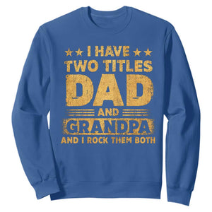 I Have Two Titles Dad And Grandpa I Rock Them Both Sweatshirt Vintage Father's Day Gift TS11 Royal Blue Print Your Wear