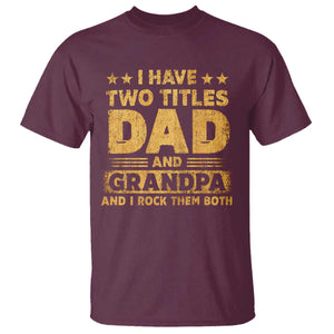 I Have Two Titles Dad And Grandpa I Rock Them Both T Shirt Vintage Father's Day Gift TS11 Maroon Print Your Wear