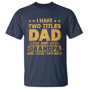 I Have Two Titles Dad And Grandpa I Rock Them Both T Shirt Vintage Father's Day Gift TS11 Navy Print Your Wear