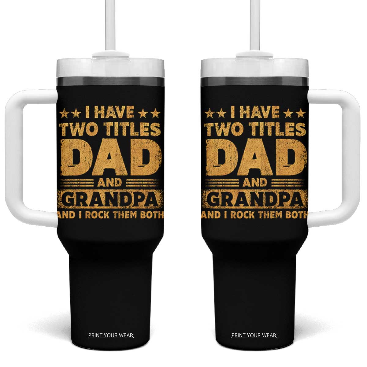 I Have Two Titles Dad And Grandpa I Rock Them Both Tumbler With Handle Vintage Father's Day Gift TS11 One Size: 40 oz Black Print Your Wear
